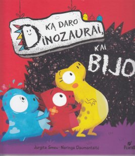 Ką daro dinozaurai, kai bijo