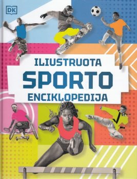 Iliustruota sporto enciklopedija. Išsamus pasaulio sporto šakų žinynas