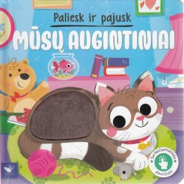 Paliesk ir pajusk. Mūsų augintiniai