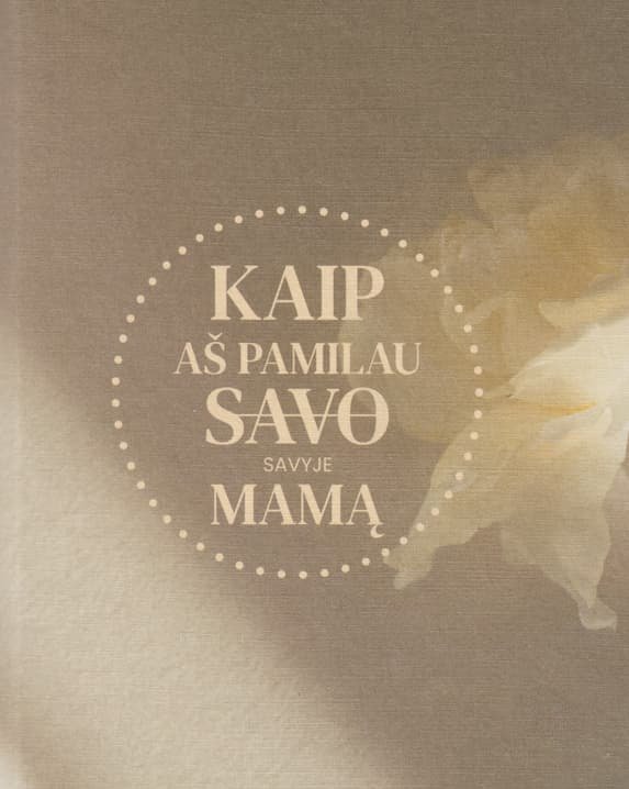 Kaip aš pamilau savyje mamą